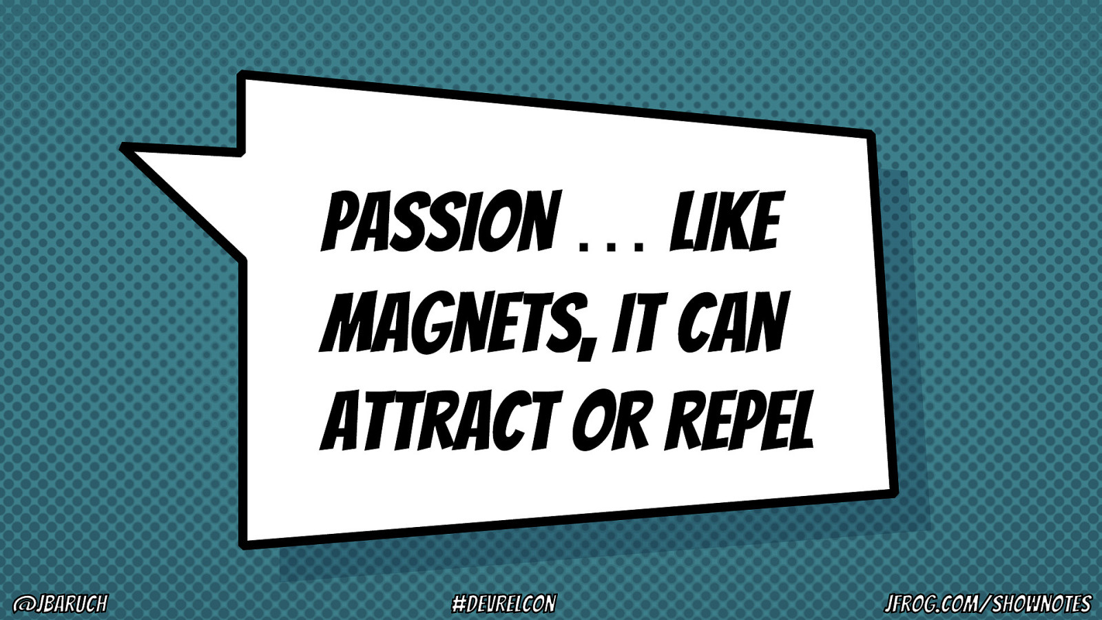 Passion … like magnets, it can attract or repel